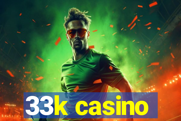 33k casino